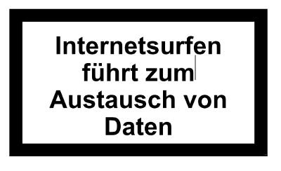 Warnung: Internetsurfen fhrt zum Austausch von Daten!
